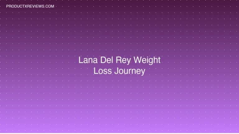 Lana Del Rey Weight Loss Journey - Product Reviews