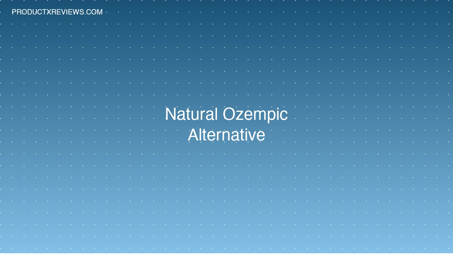 Natural Ozempic Alternative - Product Reviews